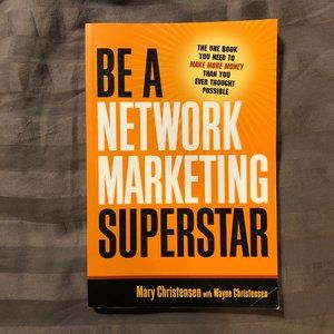Be a Network Marketing Superstar : The One Book You Need to Make More Money...